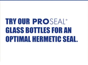Try our ProSeal + glass bottles for an optimal hermetic seat